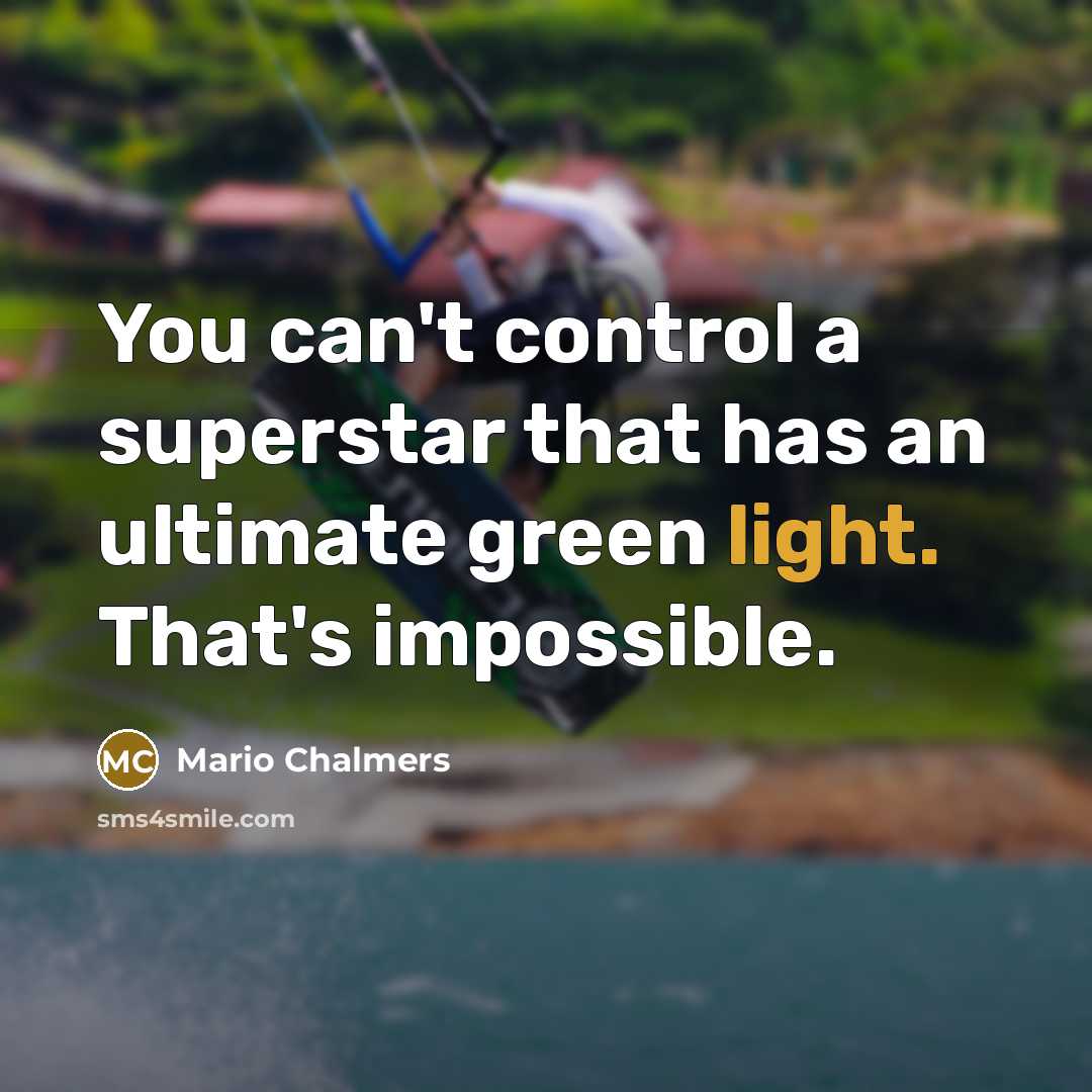 “You can't control a superstar that has an ultimate green…” quote by Mario Chalmers