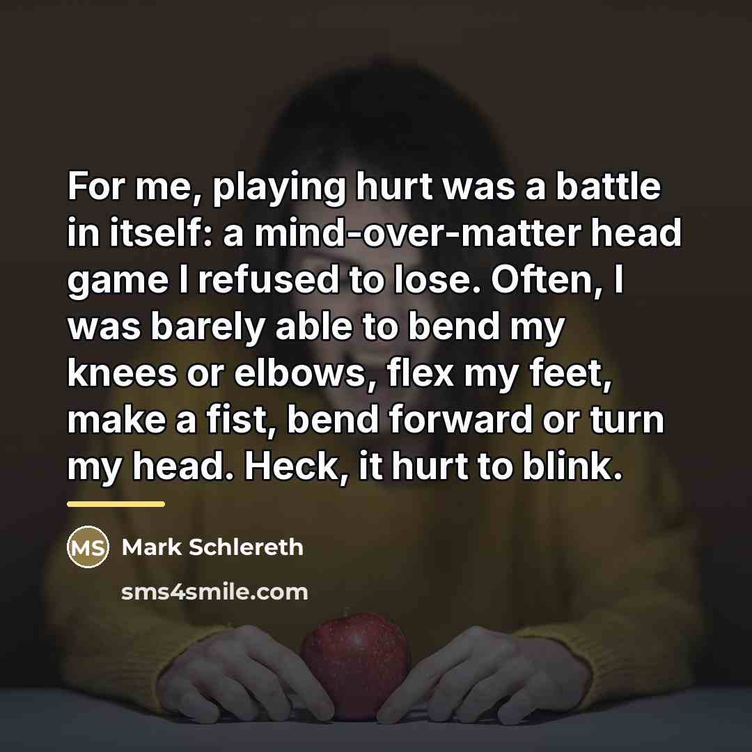 “For me, playing hurt was a battle in itself: a…” quote by Mark Schlereth