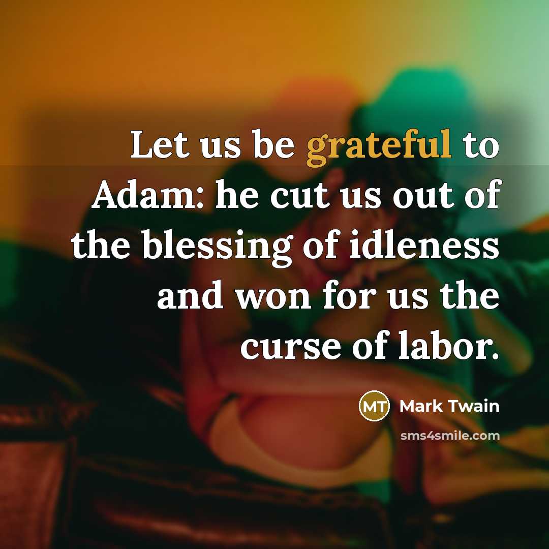 “Let us be grateful to Adam: he cut us out…” quote by Mark Twain