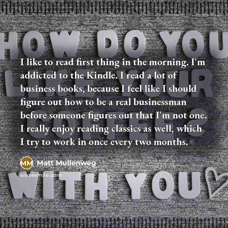 “I like to read first thing in the morning. I'm…” quote by Matt Mullenweg