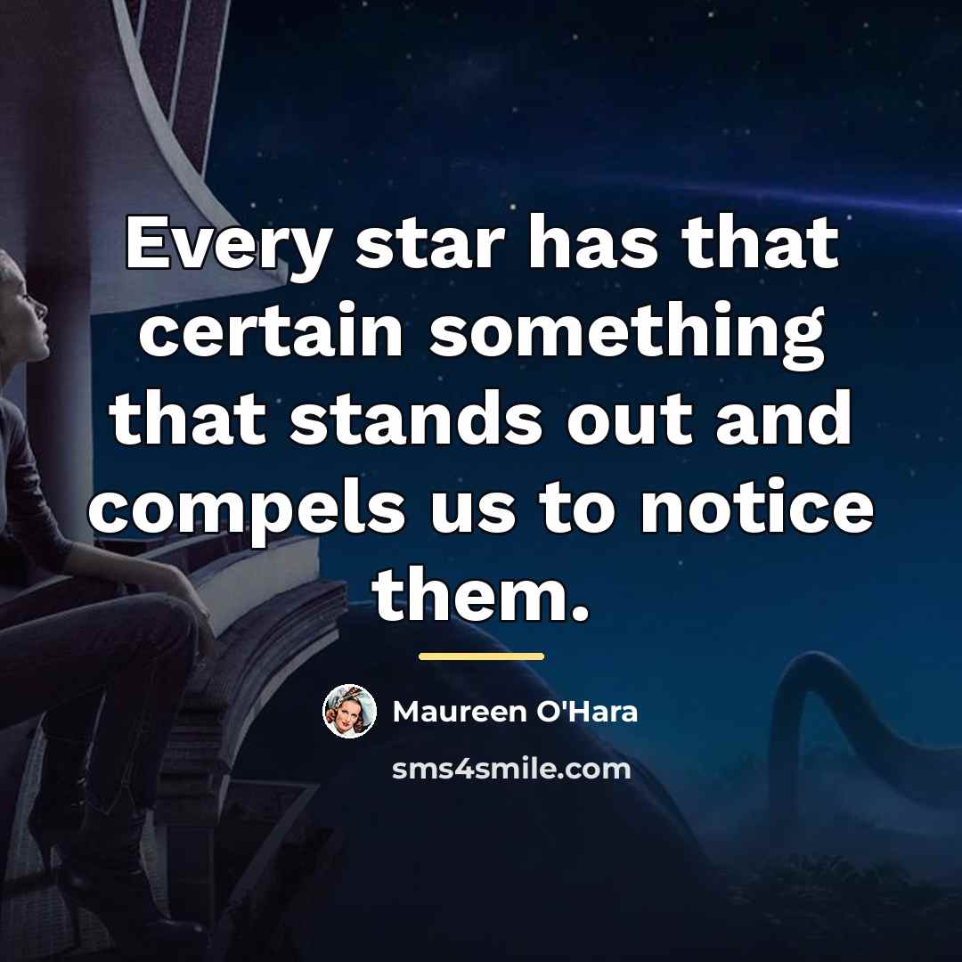“Every star has that certain something that stands out and…” quote by Maureen O'Hara