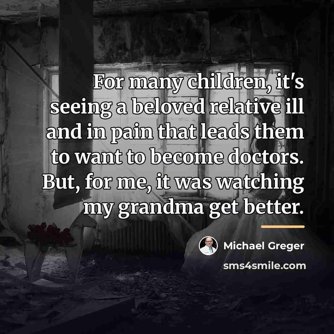 “For many children, it's seeing a beloved relative ill and…” quote by Michael Greger