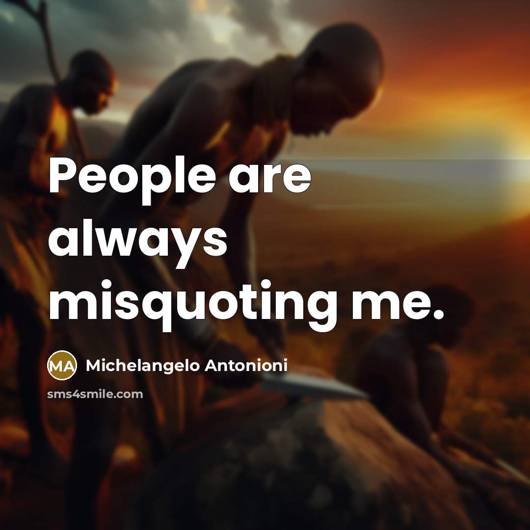 “People are always misquoting me.…” quote by Michelangelo Antonioni