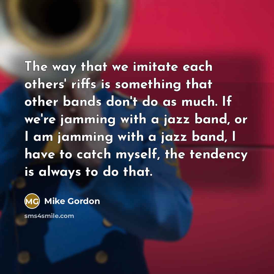 “The way that we imitate each others' riffs is something…” quote by Mike Gordon