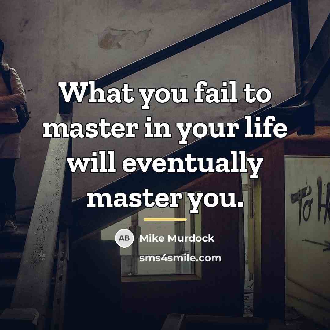 “What you fail to master in your life will eventually…” quote by Mike Murdock