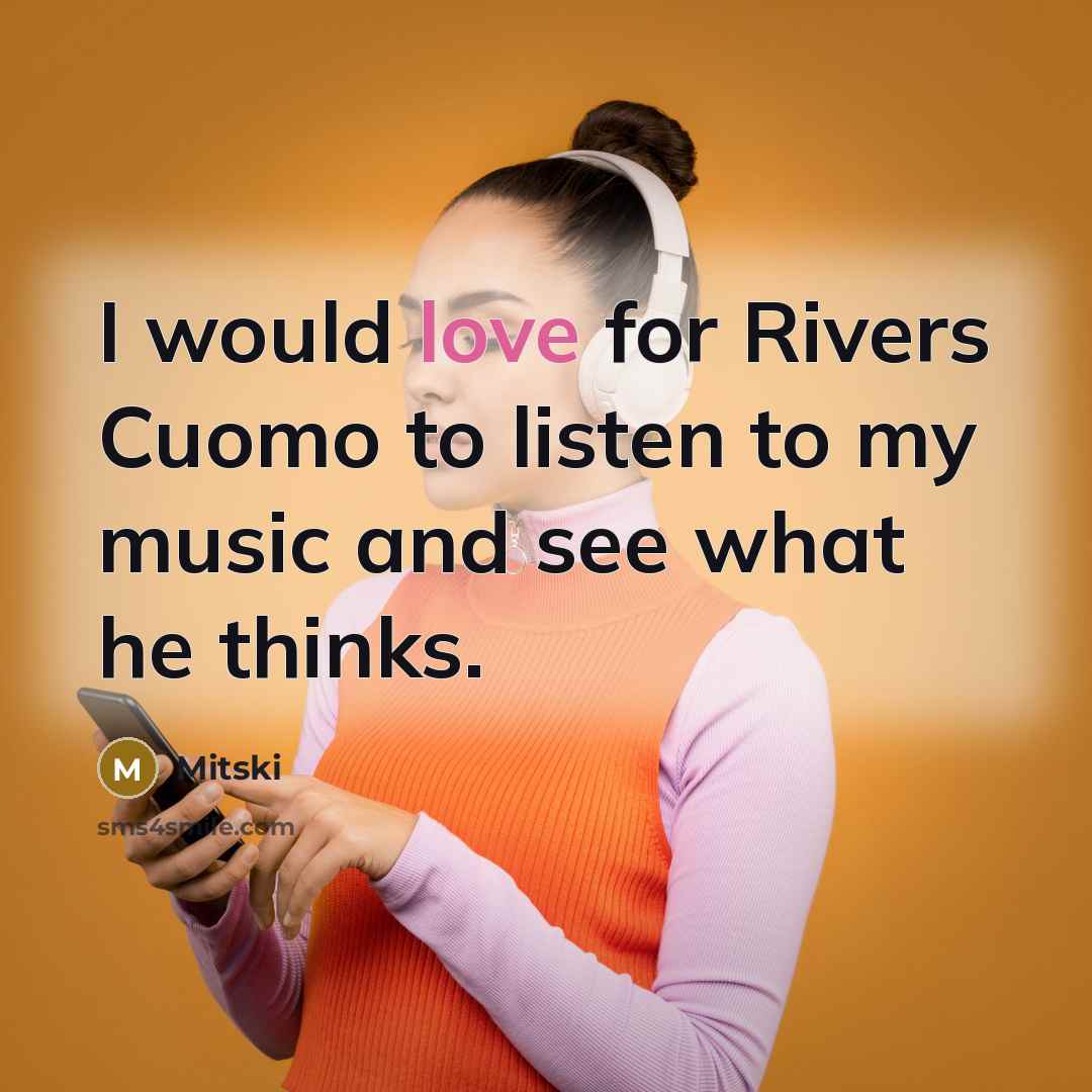 “I would love for Rivers Cuomo to listen to my…” quote by Mitski