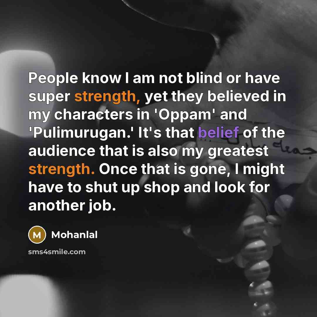“People know I am not blind or have super strength,…” quote by Mohanlal