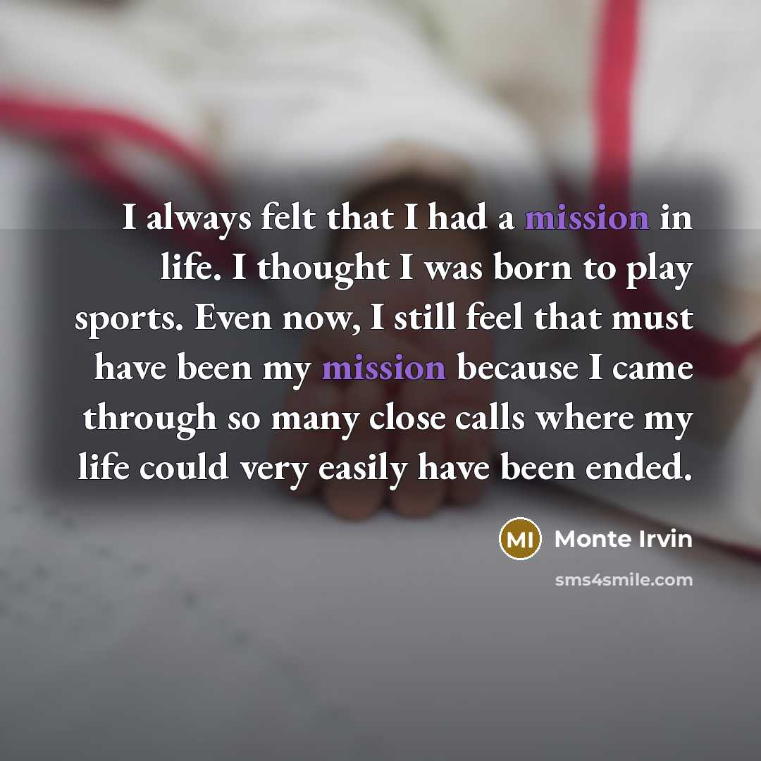 “I always felt that I had a mission in life.…” quote by Monte Irvin