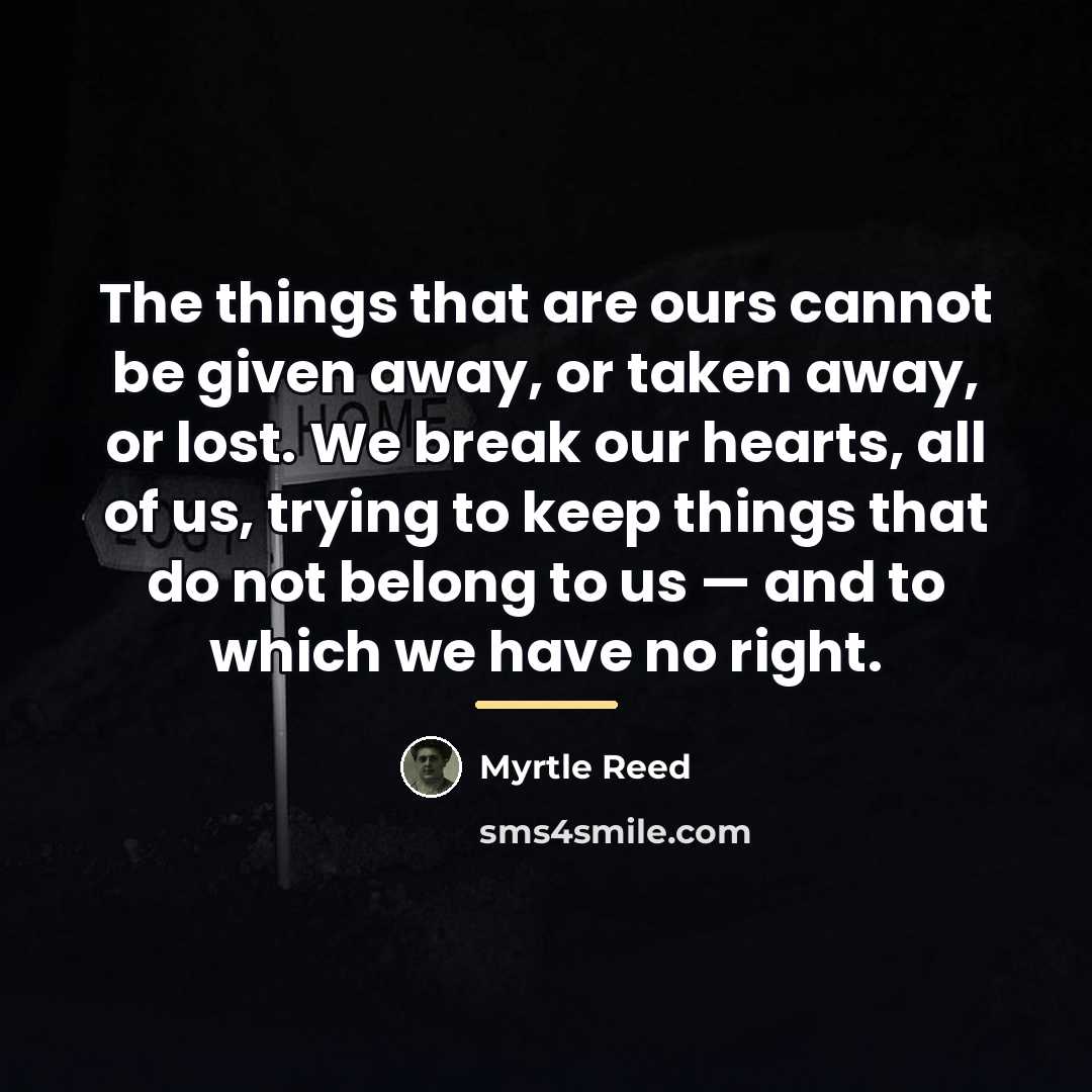 “The things that are ours cannot be given away, or…” quote by Myrtle Reed