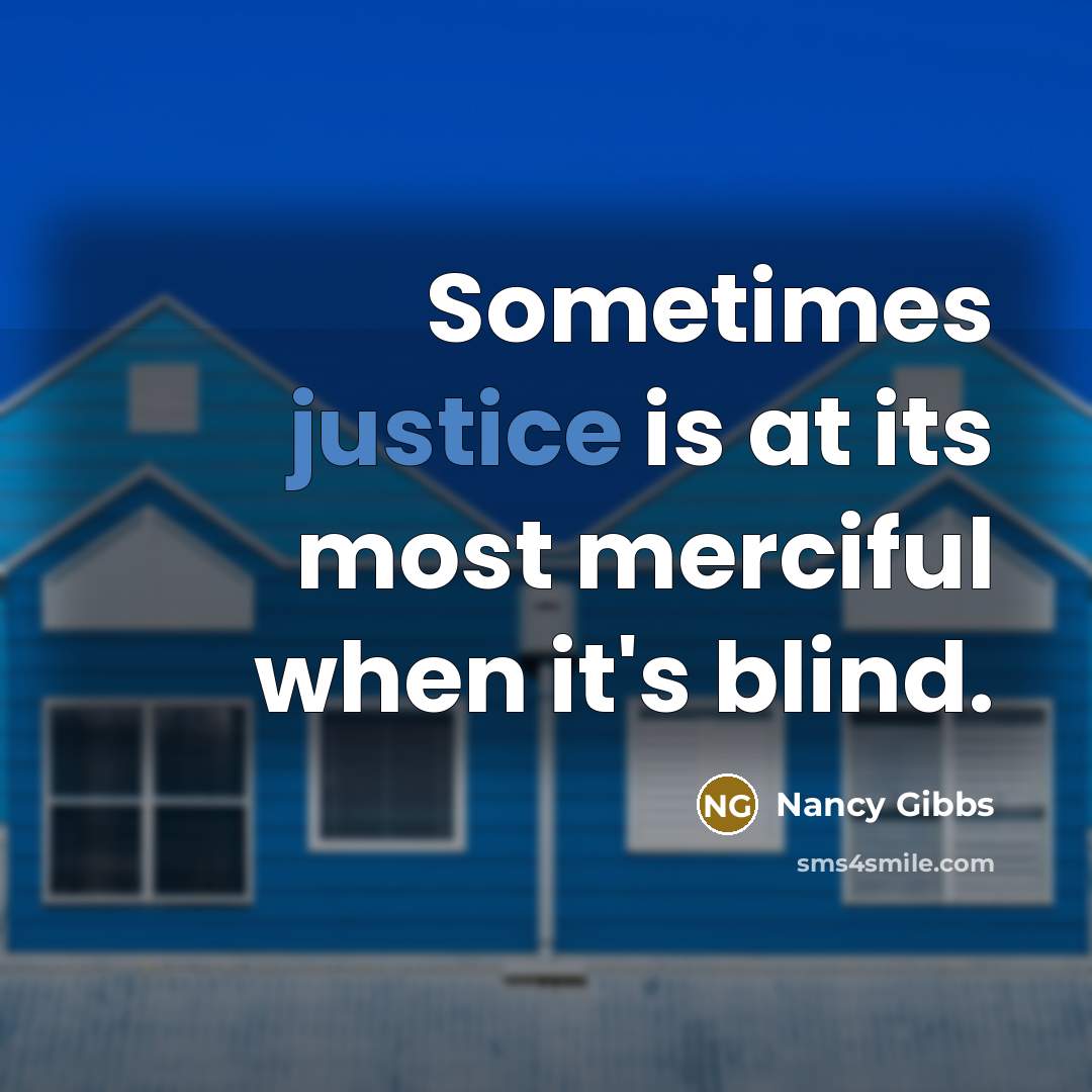“Sometimes justice is at its most merciful when it's blind.…” quote by Nancy Gibbs