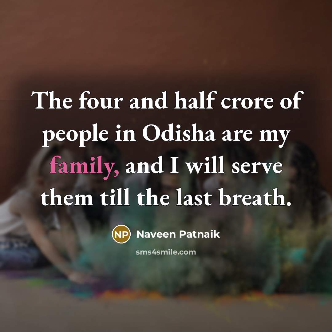 “The four and half crore of people in Odisha are…” quote by Naveen Patnaik