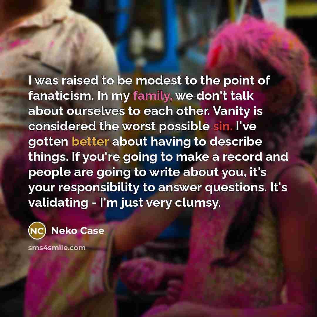 “I was raised to be modest to the point of…” quote by Neko Case