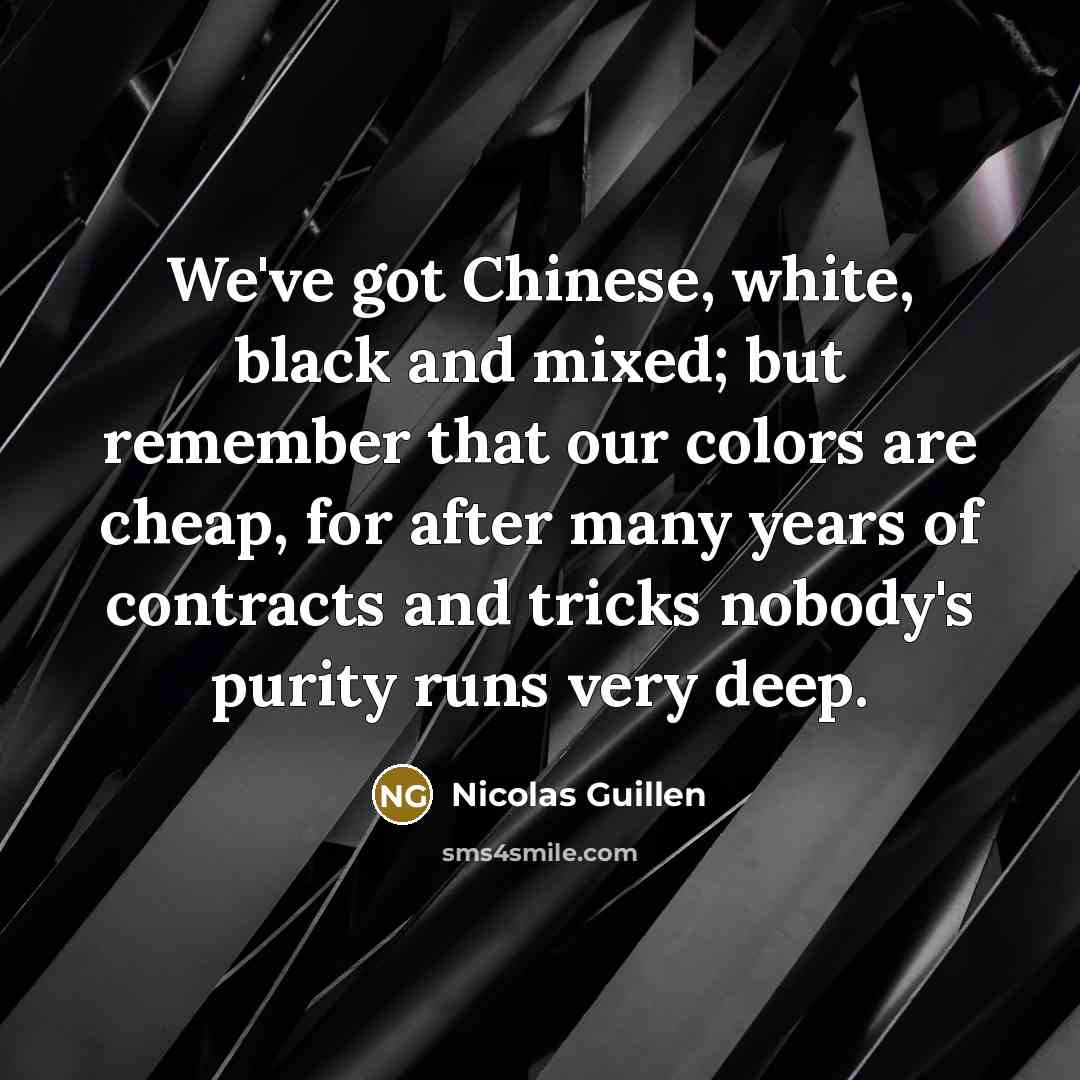 “We've got Chinese, white, black and mixed; but remember that…” quote by Nicolas Guillen