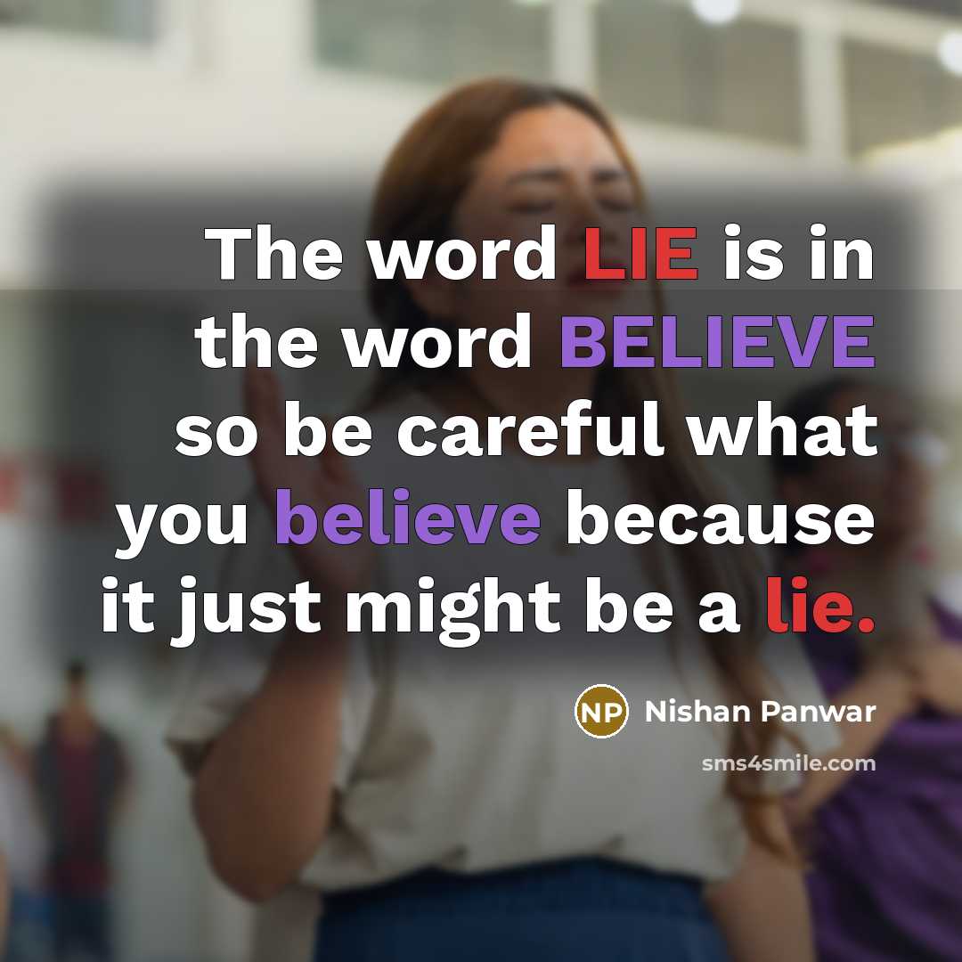 “The word LIE is in the word BELIEVE so be…” quote by Nishan Panwar
