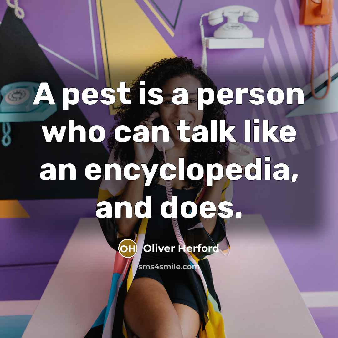 “A pest is a person who can talk like an…” quote by Oliver Herford