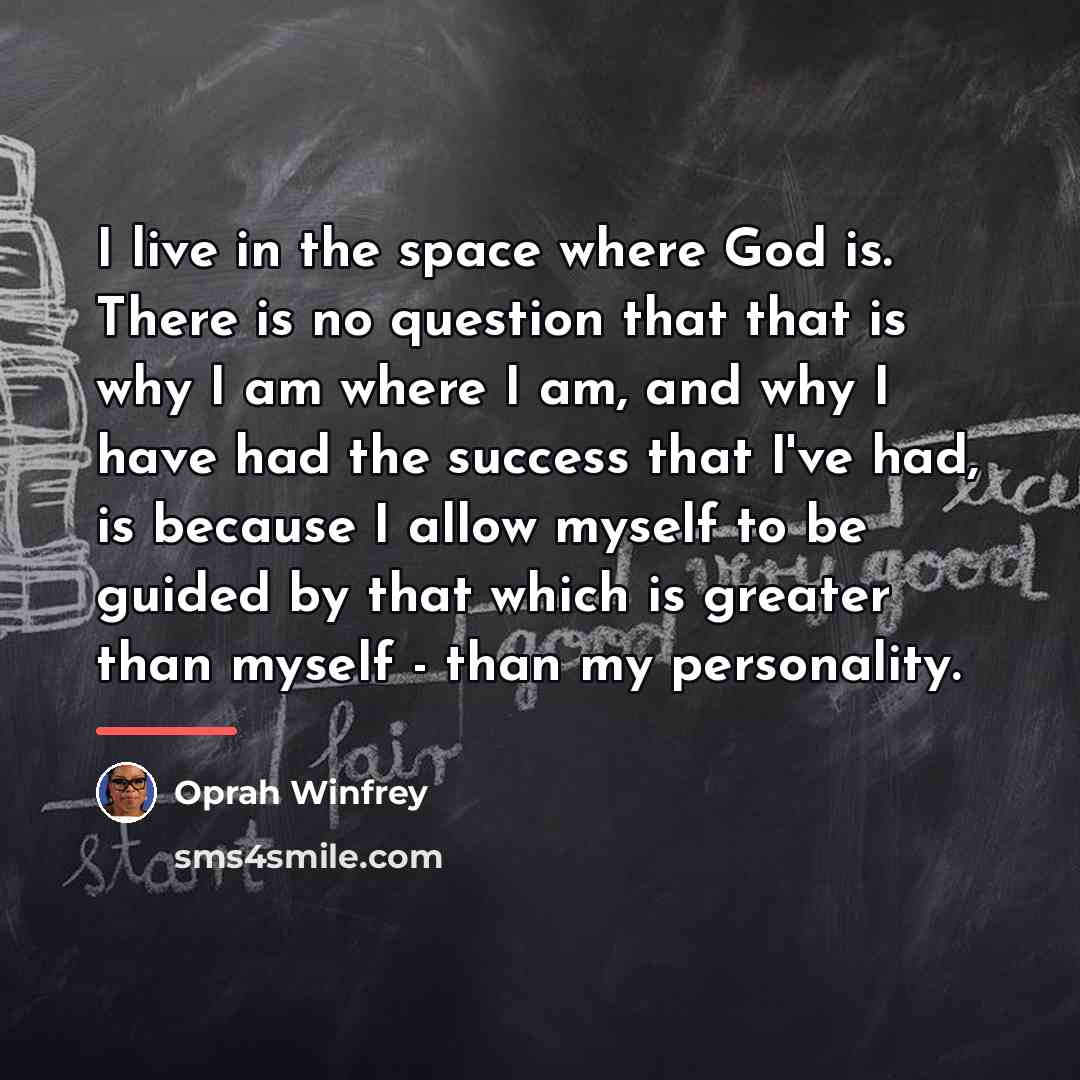 “I live in the space where God is. There is…” quote by Oprah Winfrey