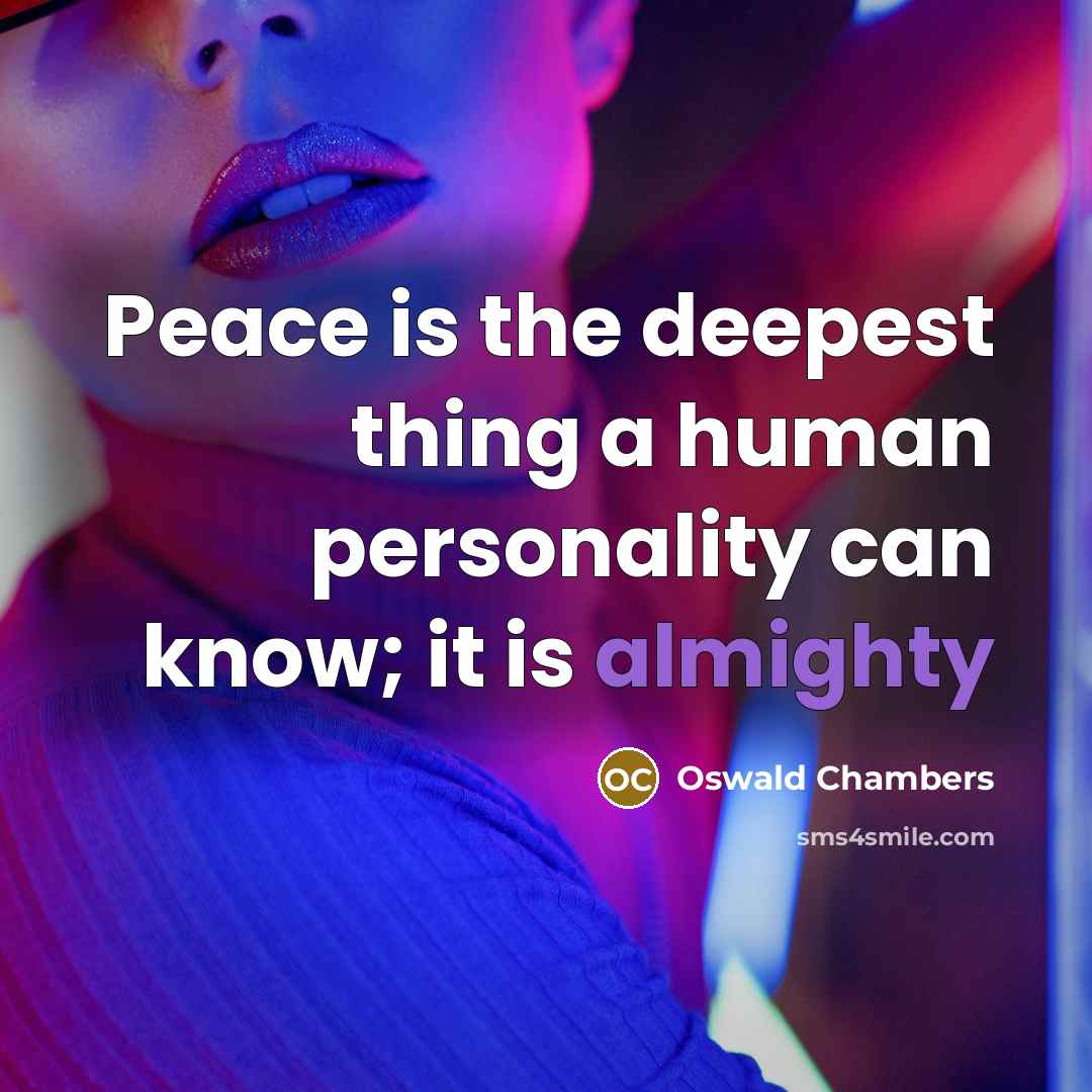 “Peace is the deepest thing a human personality can know;…” quote by Oswald Chambers
