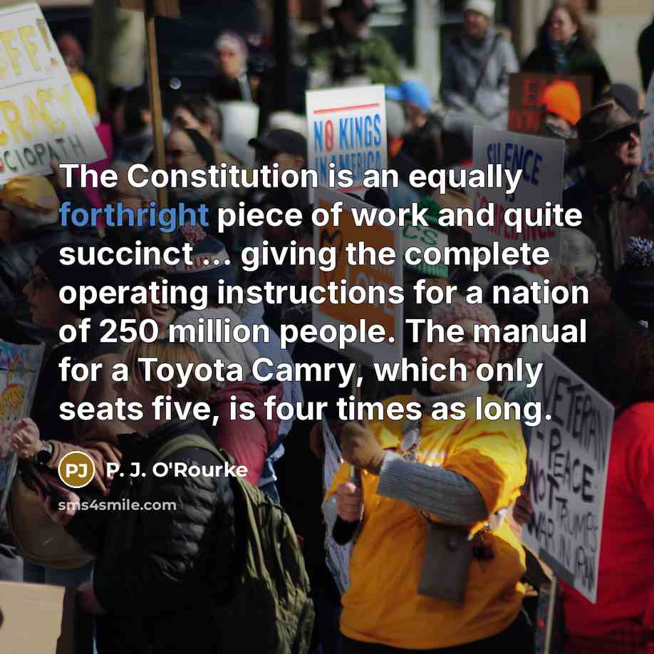“The Constitution is an equally forthright piece of work and…” quote by P. J. O'Rourke