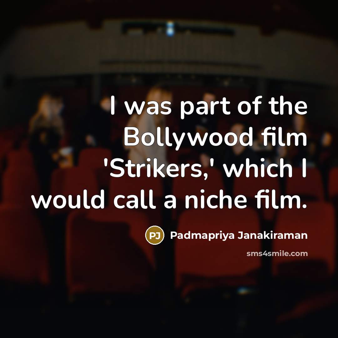“I was part of the Bollywood film 'Strikers,' which I…” quote by Padmapriya Janakiraman