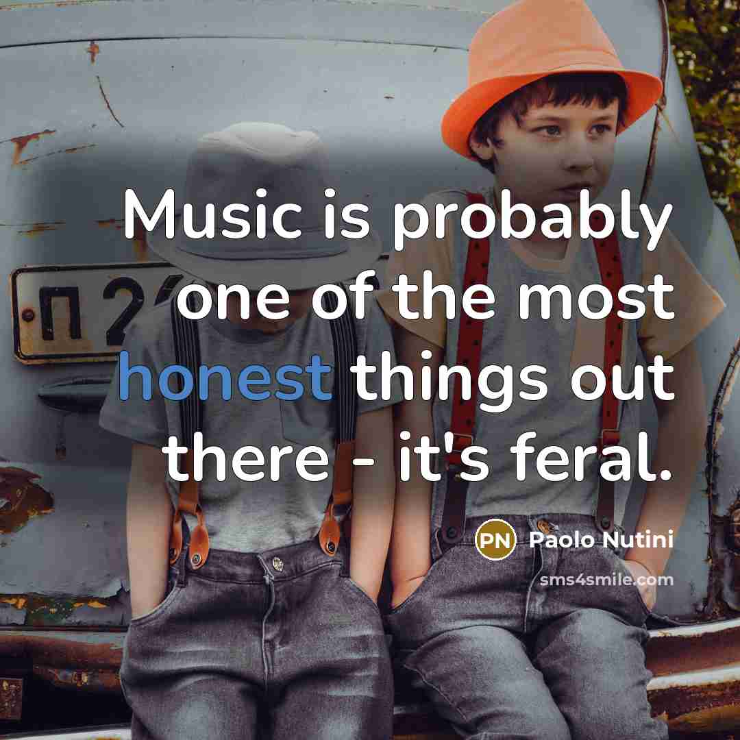 “Music is probably one of the most honest things out…” quote by Paolo Nutini