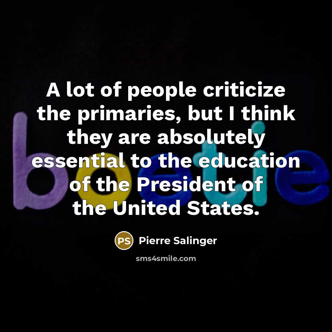 “A lot of people criticize the primaries, but I think…” quote by Pierre Salinger