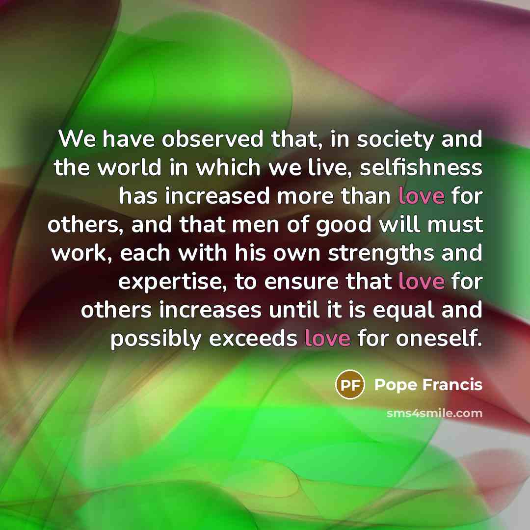 “We have observed that, in society and the world in…” quote by Pope Francis