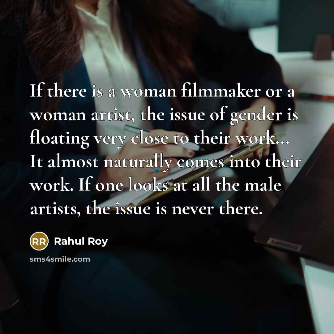 “If there is a woman filmmaker or a woman artist,…” quote by Rahul Roy