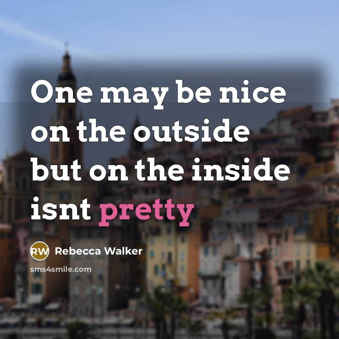 “One may be nice on the outside but on the…” quote by Rebecca Walker