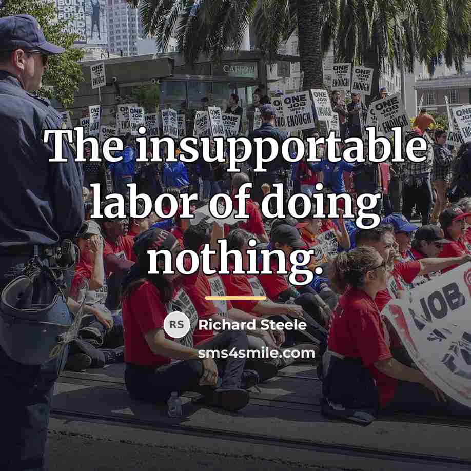 “The insupportable labor of doing nothing.…” quote by Richard Steele