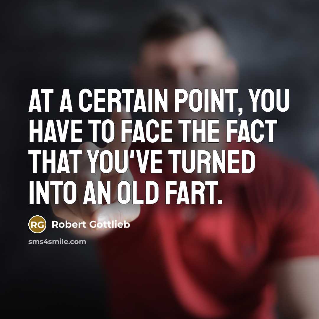 “At a certain point, you have to face the fact…” quote by Robert Gottlieb
