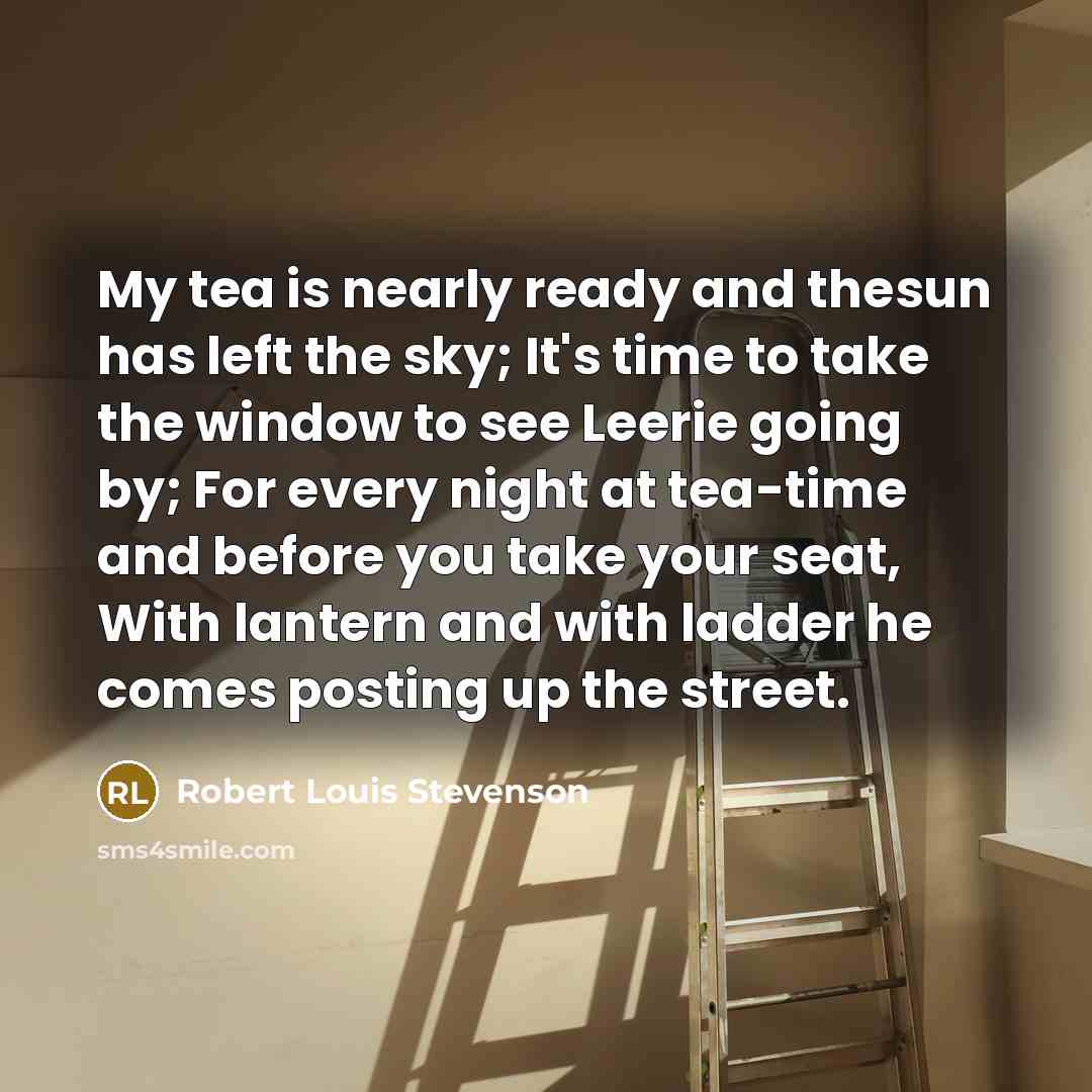 “My tea is nearly ready and thesun has left the…” quote by Robert Louis Stevenson