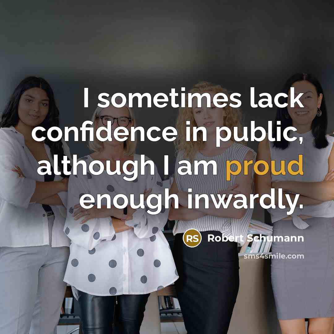 “I sometimes lack confidence in public, although I am proud…” quote by Robert Schumann