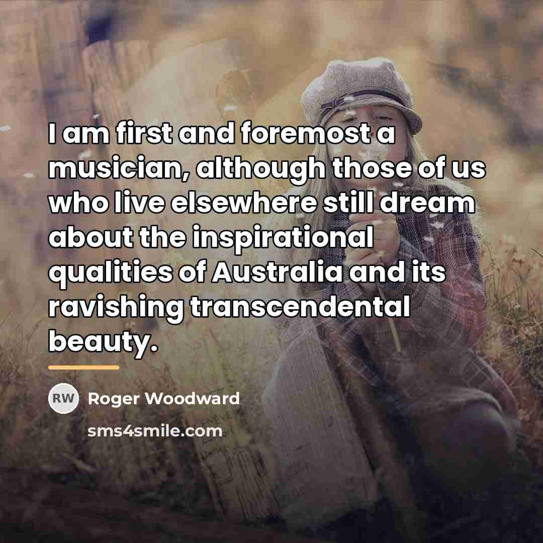 “I am first and foremost a musician, although those of…” quote by Roger Woodward