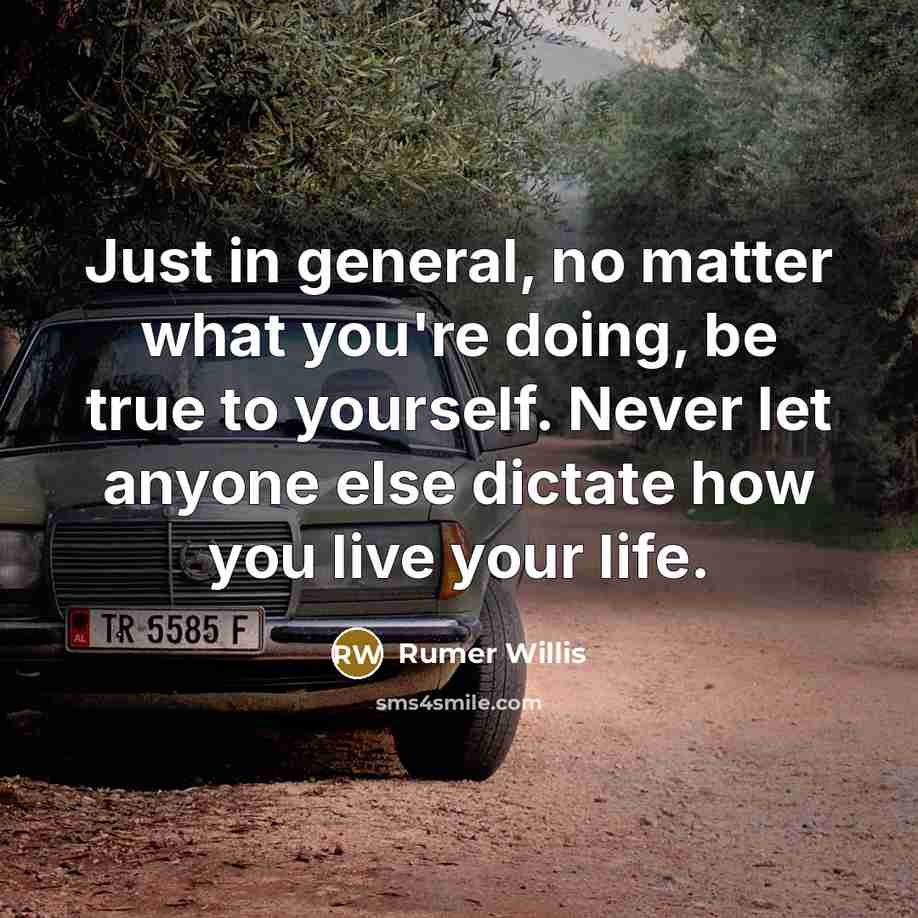 “Just in general, no matter what you're doing, be true…” quote by Rumer Willis
