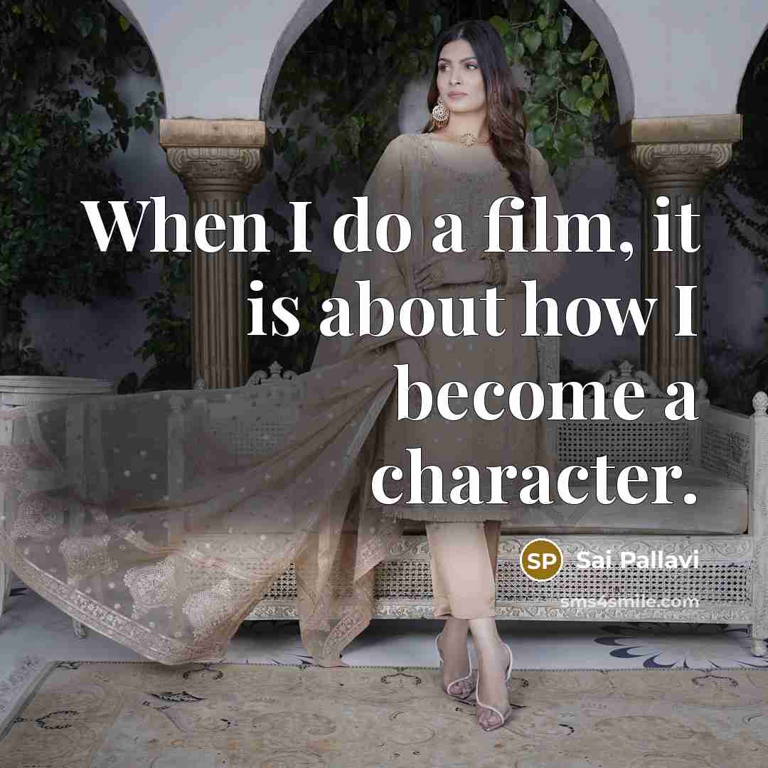“When I do a film, it is about how I…” quote by Sai Pallavi