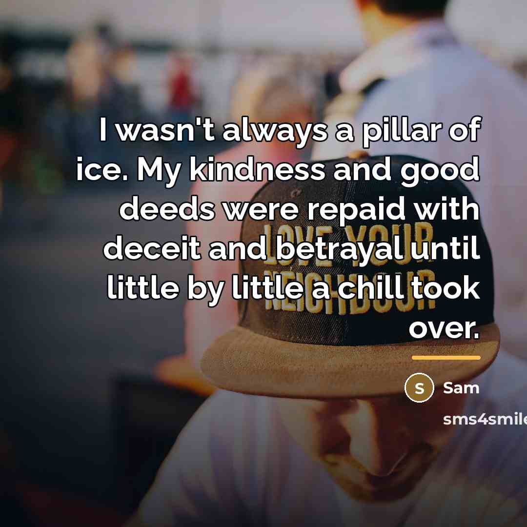 “I wasn't always a pillar of ice. My kindness and…” quote by Sam