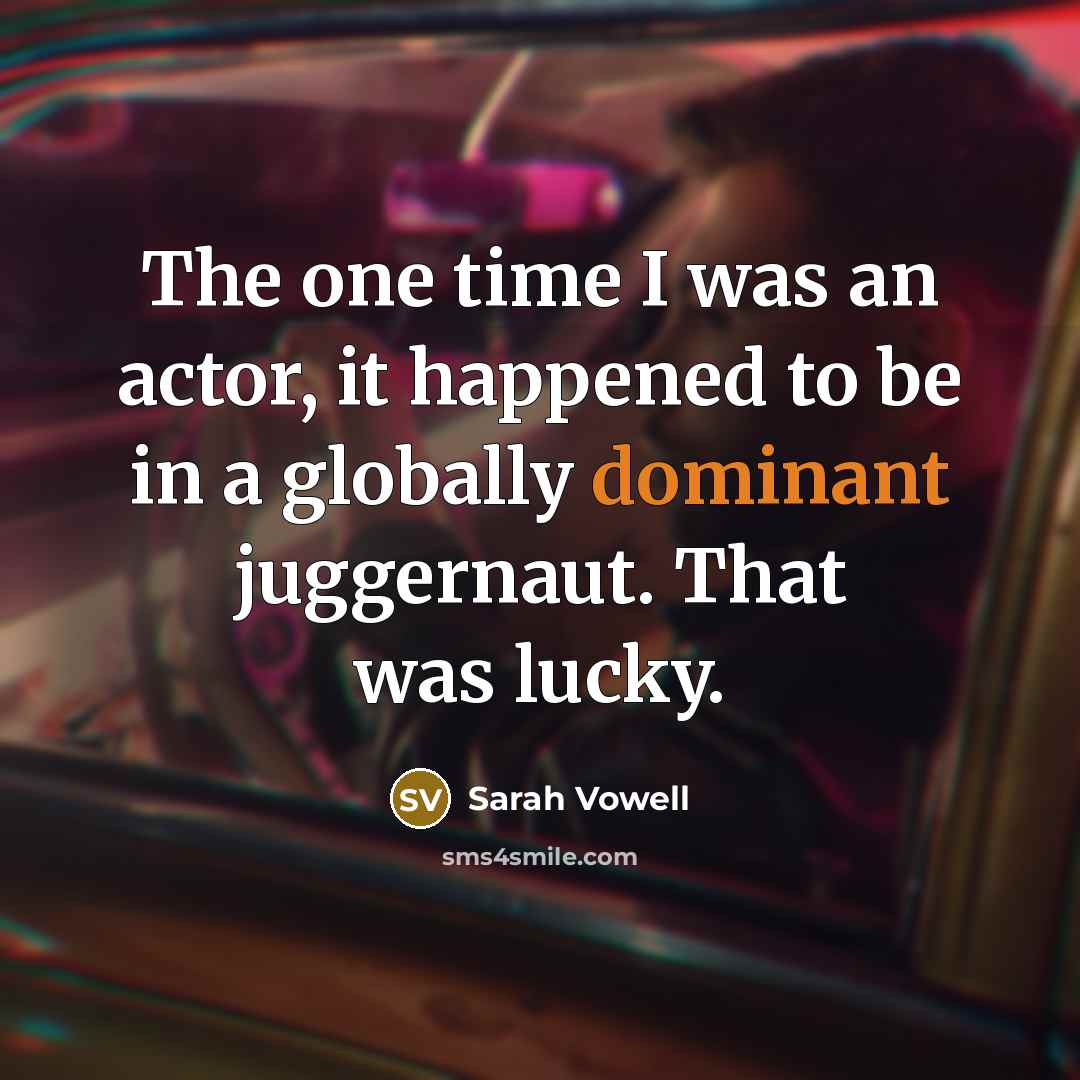 “The one time I was an actor, it happened to…” quote by Sarah Vowell