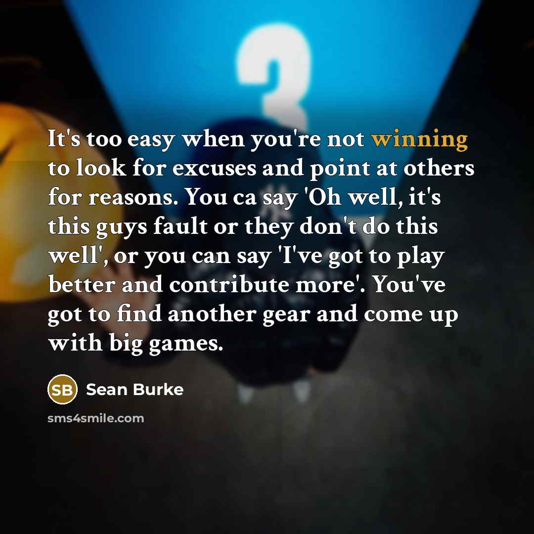 “It's too easy when you're not winning to look for…” quote by Sean Burke