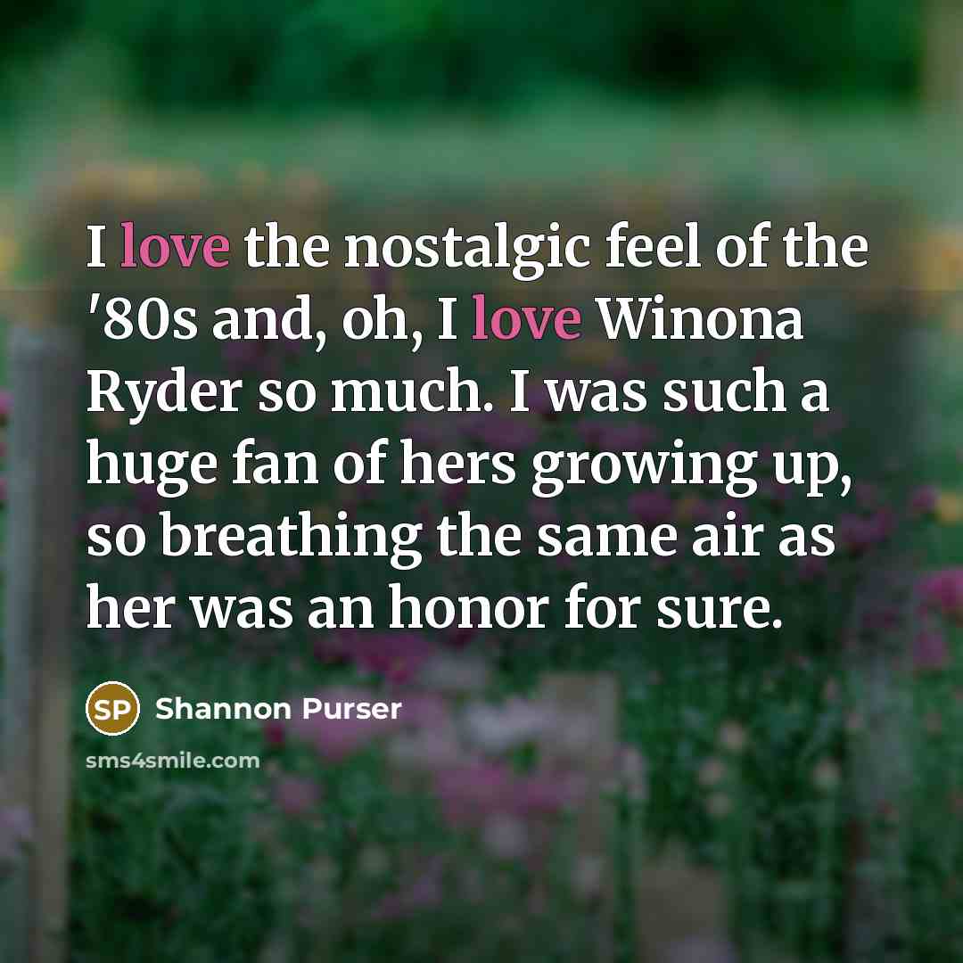 “I love the nostalgic feel of the '80s and, oh,…” quote by Shannon Purser