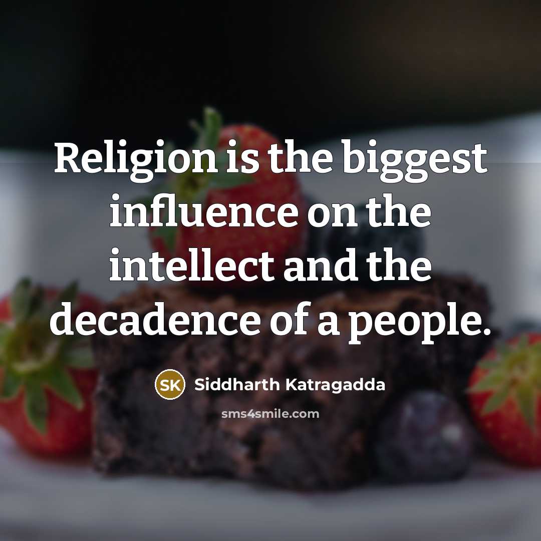 “Religion is the biggest influence on the intellect and the…” quote by Siddharth Katragadda