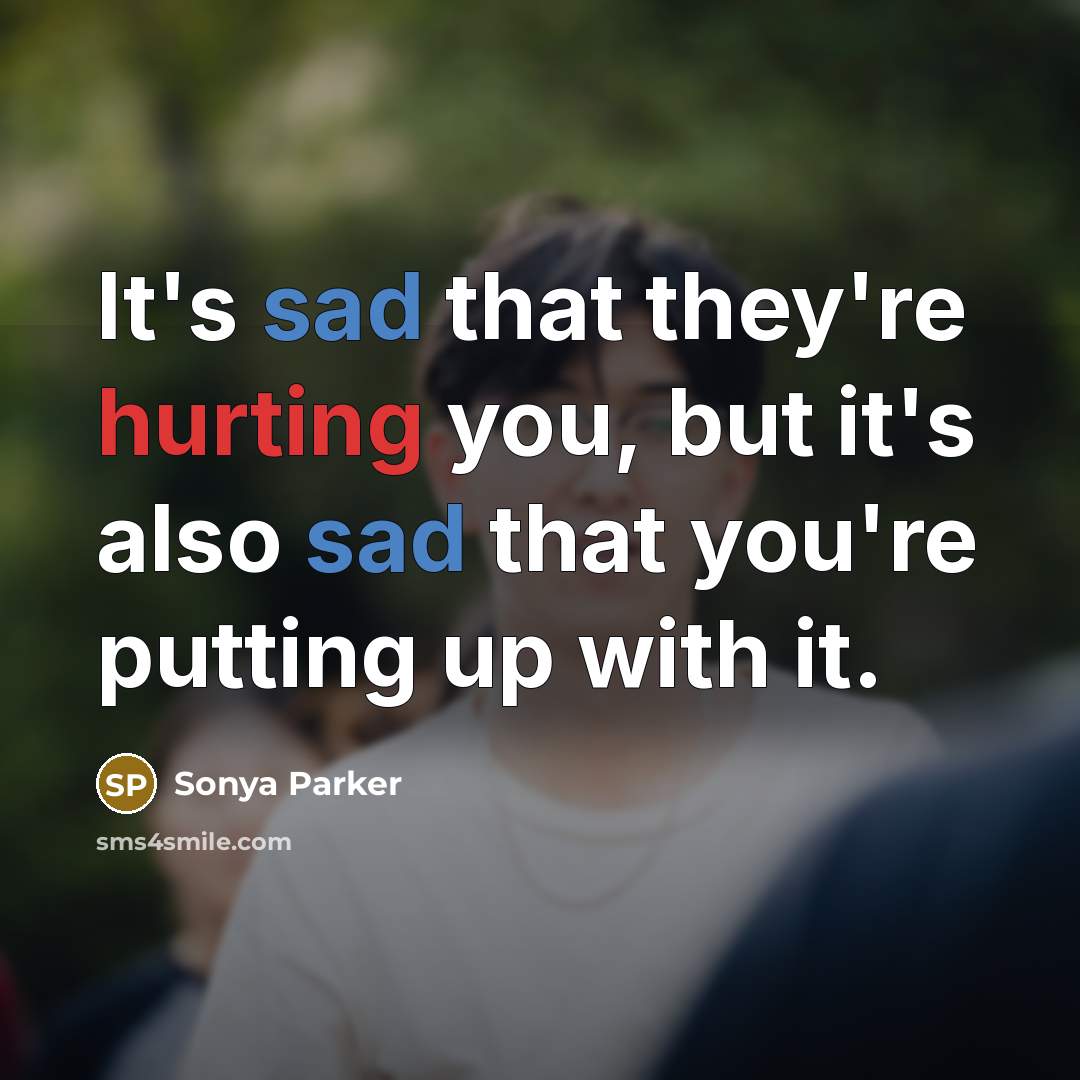 “It's sad that they're hurting you, but it's also sad…” quote by Sonya Parker