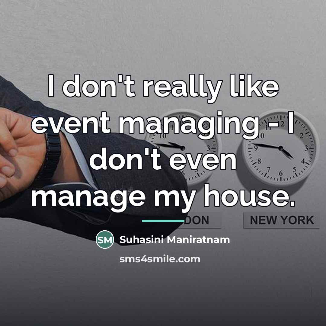 “I don't really like event managing - I don't even…” quote by Suhasini Maniratnam