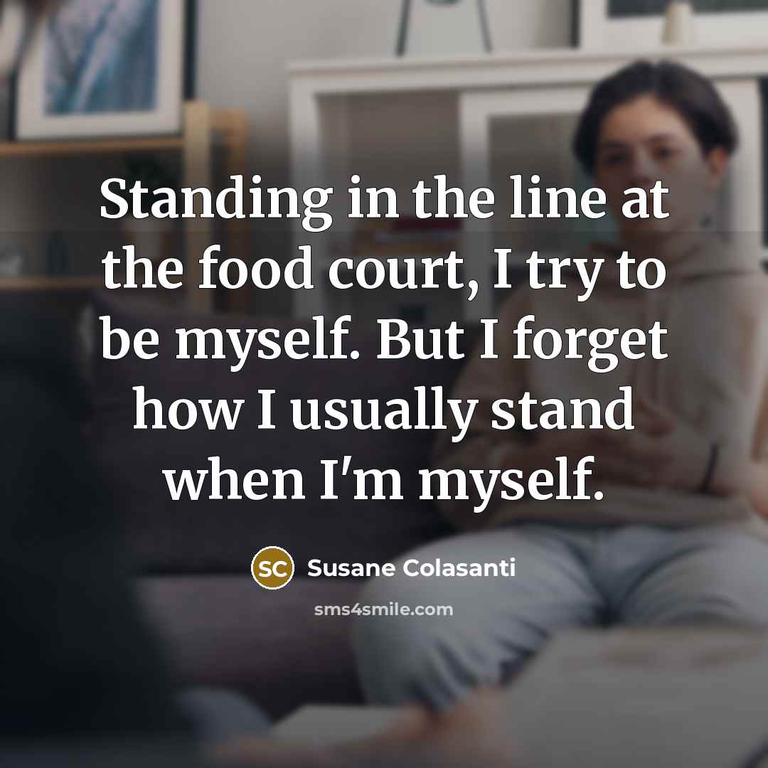 “Standing in the line at the food court, I try…” quote by Susane Colasanti