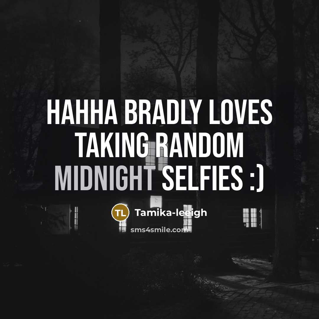 “Hahha Bradly loves taking random midnight selfies :)…” quote by Tamika-leeigh