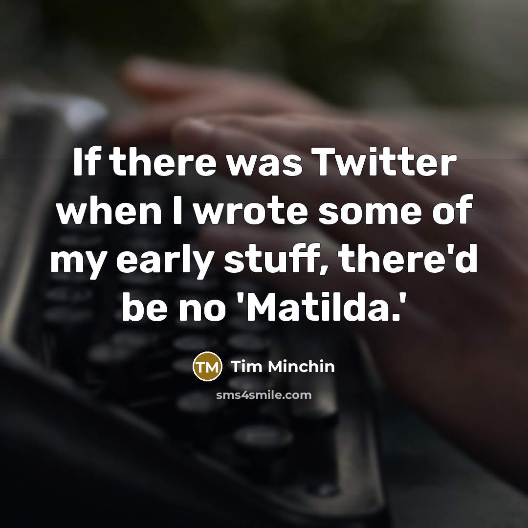 “If there was Twitter when I wrote some of my…” quote by Tim Minchin