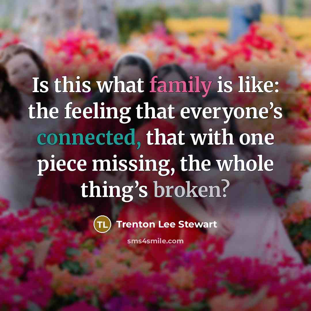 “Is this what family is like: the feeling that everyone’s…” quote by Trenton Lee Stewart