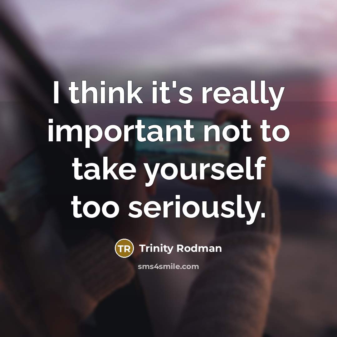 “I think it's really important not to take yourself too…” quote by Trinity Rodman