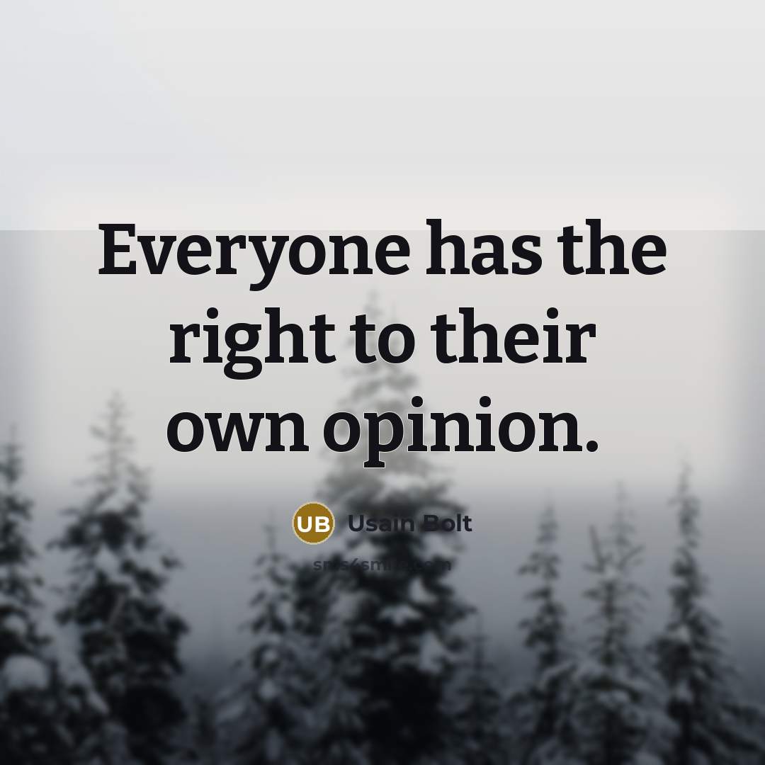 “Everyone has the right to their own opinion.…” quote by Usain Bolt