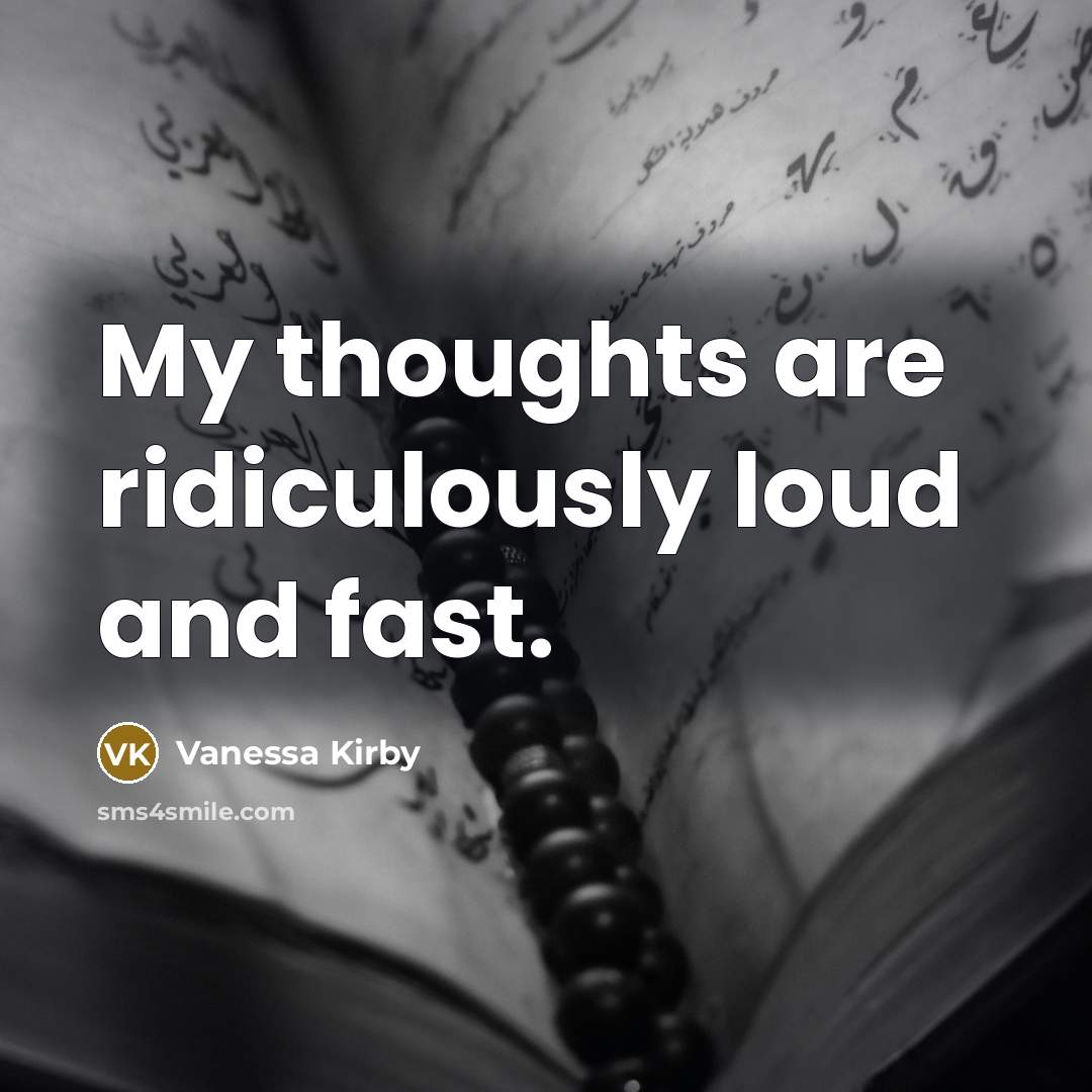 “My thoughts are ridiculously loud and fast.…” quote by Vanessa Kirby
