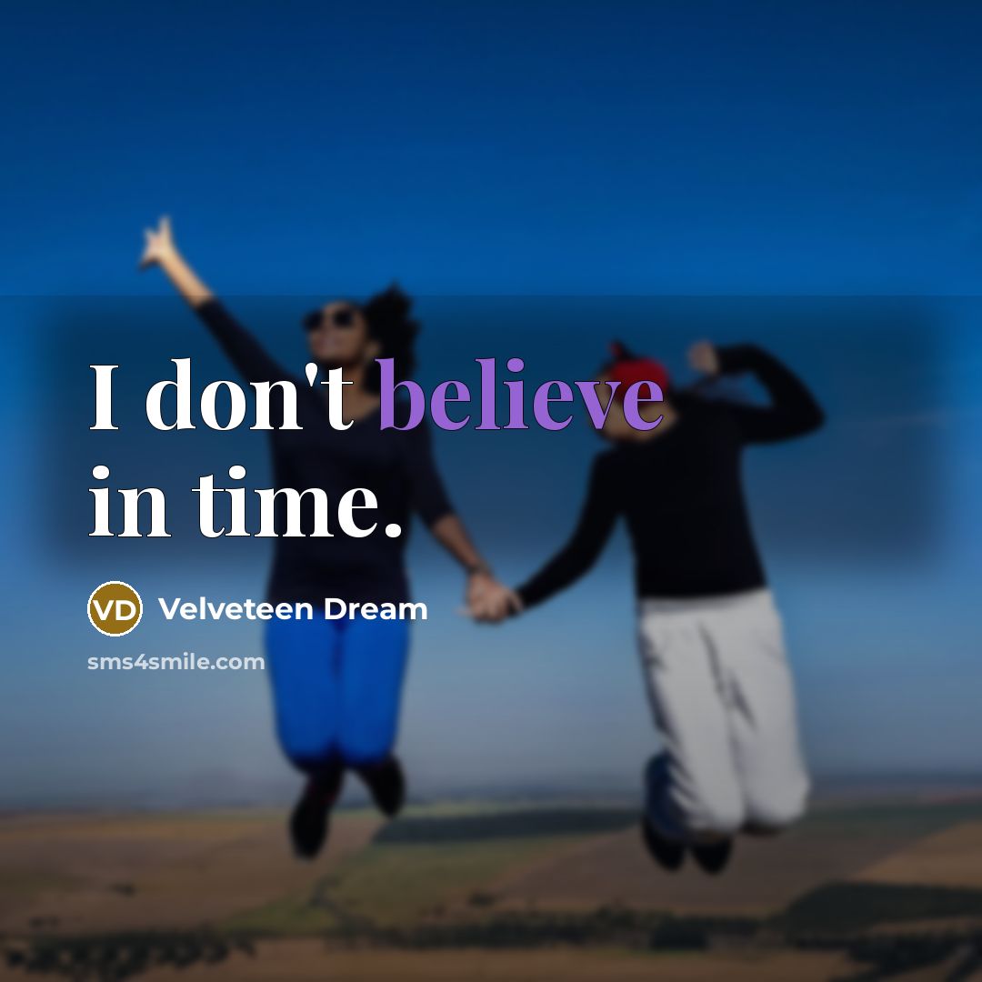 “I don't believe in time.…” quote by Velveteen Dream
